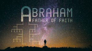 Abraham - Father of Faith